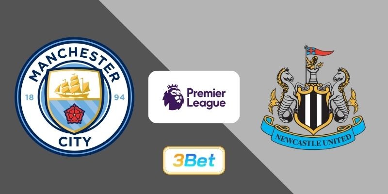 3BET Soi kèo Man City vs Newcastle 03h00 ngày 22/02/2026 - Premier League