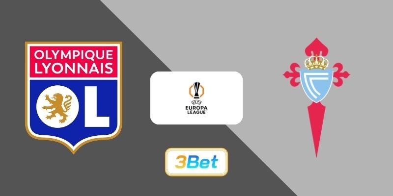 3BET Soi kèo Lyon vs Celta Vigo 00h45 ngày 20/03/2026 - Europa League